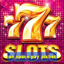 an space pay pixbet